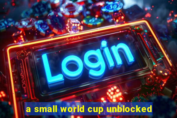 a small world cup unblocked