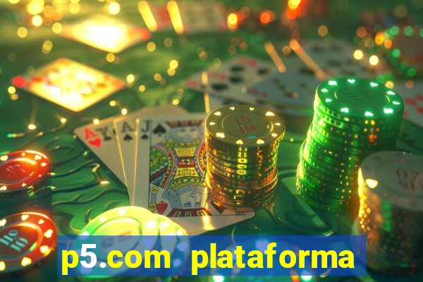 p5.com plataforma de jogos