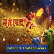 betano 9.9 betano score