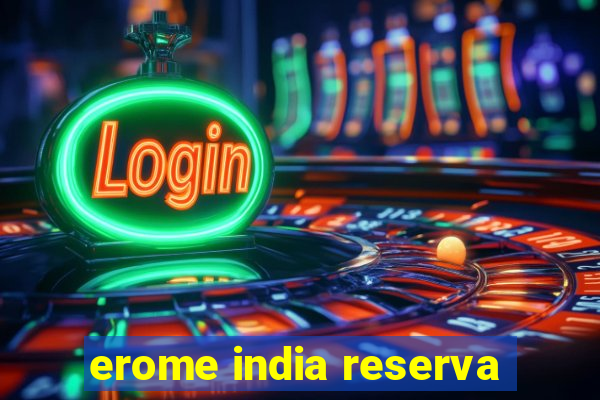 erome india reserva