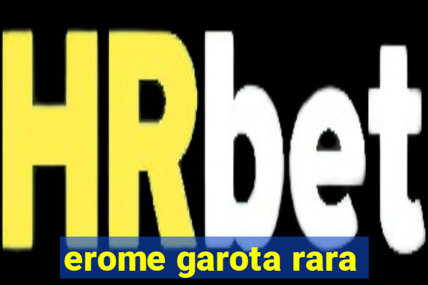 erome garota rara