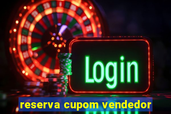 reserva cupom vendedor