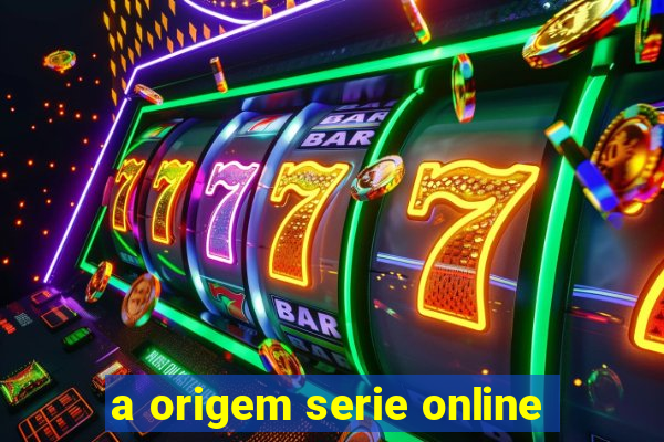 a origem serie online