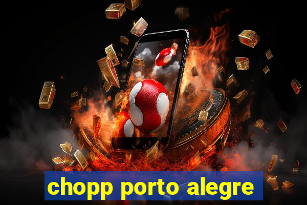 chopp porto alegre