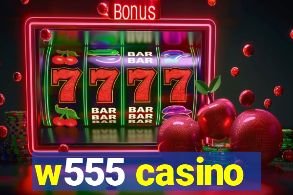 w555 casino