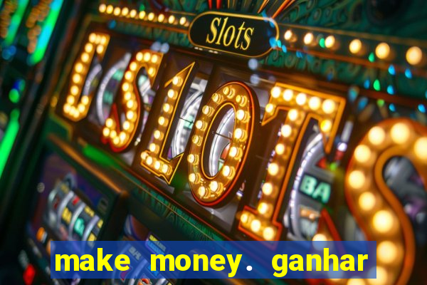 make money. ganhar dinheiro jogando