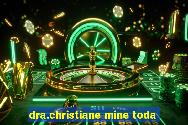 dra.christiane mine toda