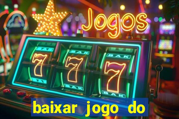 baixar jogo do tigrinho para ganhar dinheiro