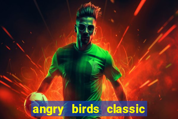 angry birds classic 1.0 apk