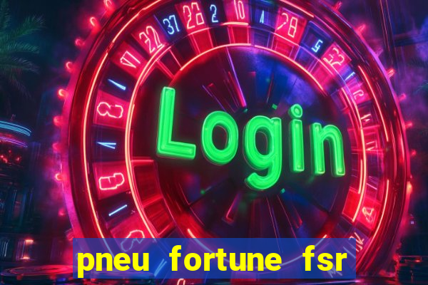 pneu fortune fsr 303 é bom