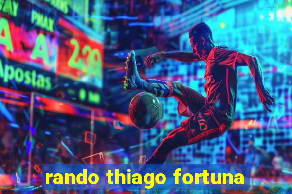 rando thiago fortuna