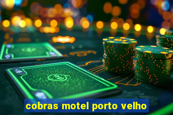 cobras motel porto velho