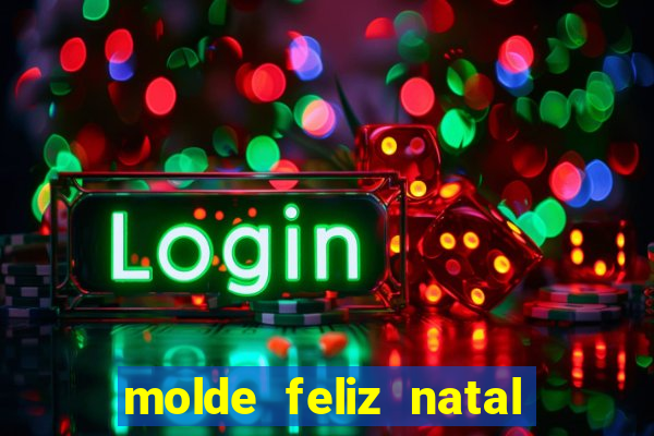 molde feliz natal para imprimir