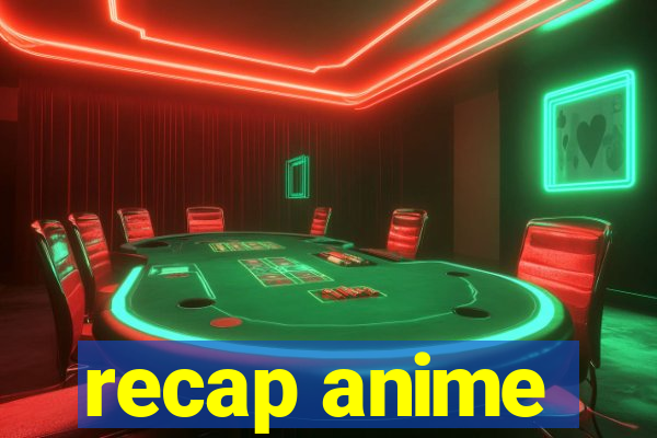 recap anime