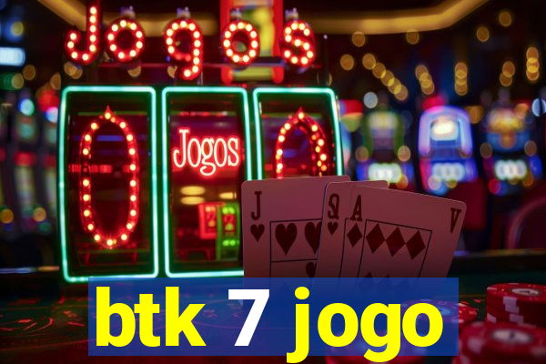 btk 7 jogo