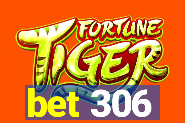 bet 306