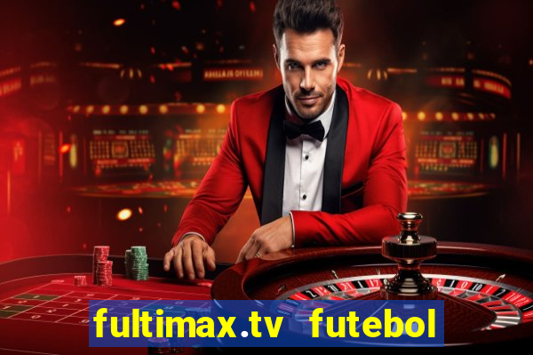 fultimax.tv futebol ao vivo