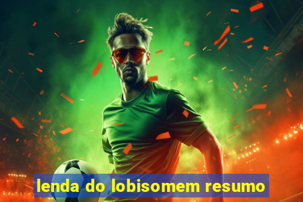 lenda do lobisomem resumo