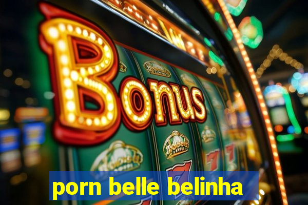 porn belle belinha