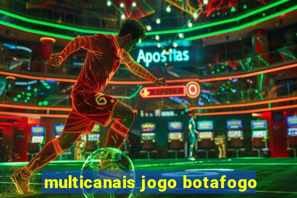 multicanais jogo botafogo