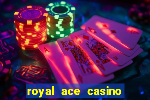 royal ace casino sign up bonus