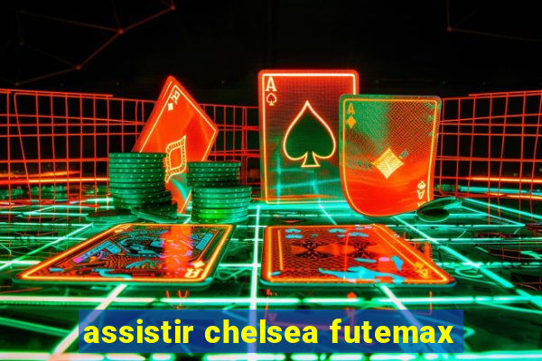 assistir chelsea futemax