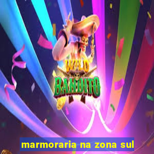 marmoraria na zona sul