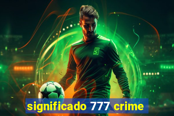 significado 777 crime