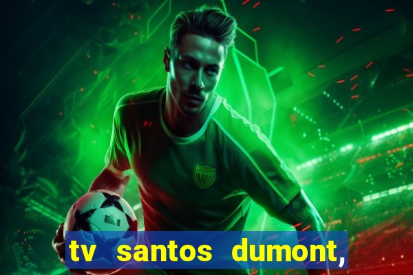 tv santos dumont, 431, centro