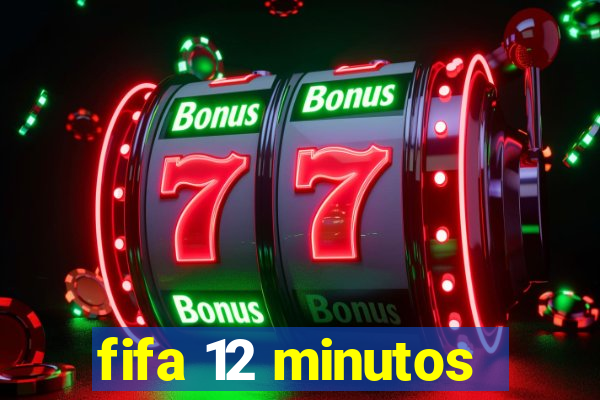 fifa 12 minutos