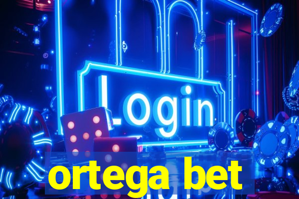 ortega bet