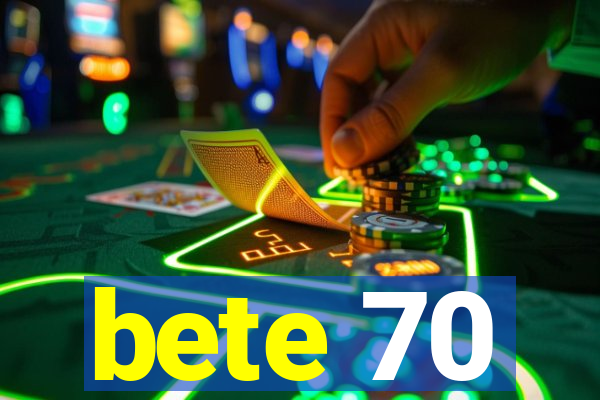 bete 70