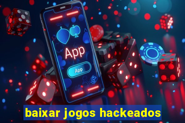 baixar jogos hackeados