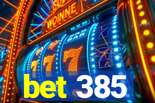 bet 385