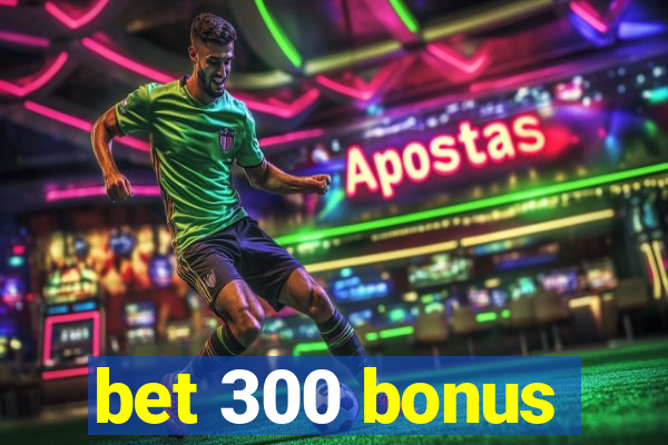 bet 300 bonus