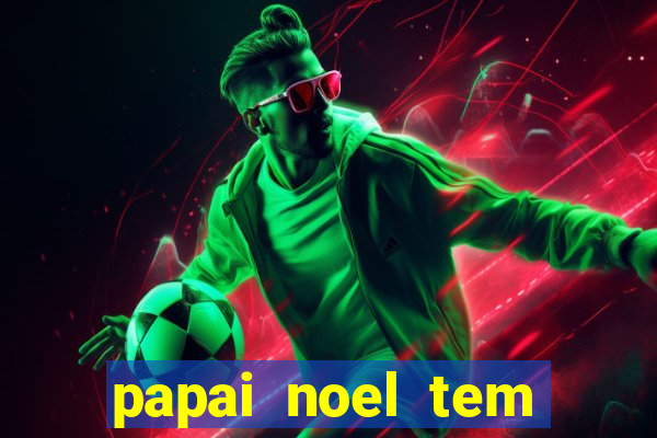 papai noel tem quantos anos