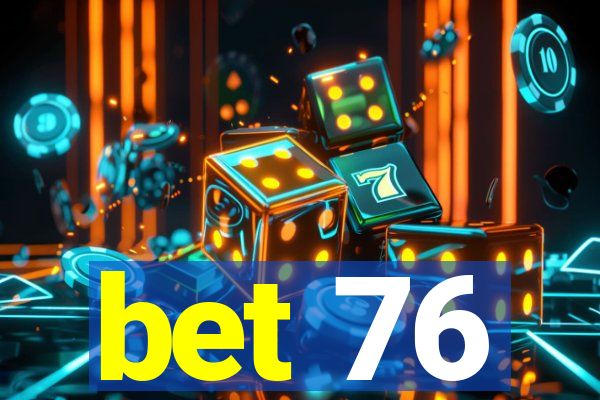 bet 76