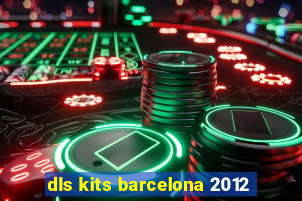 dls kits barcelona 2012