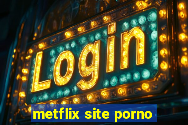 metflix site porno