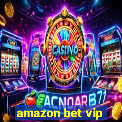 amazon bet vip