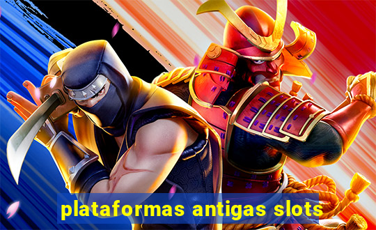 plataformas antigas slots