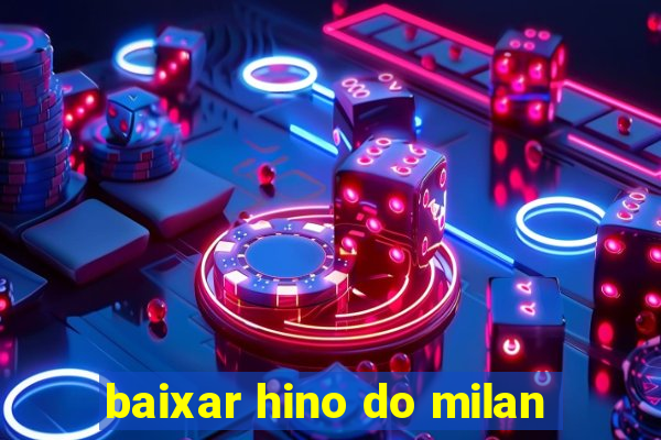 baixar hino do milan