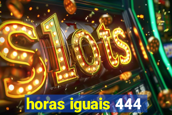 horas iguais 444