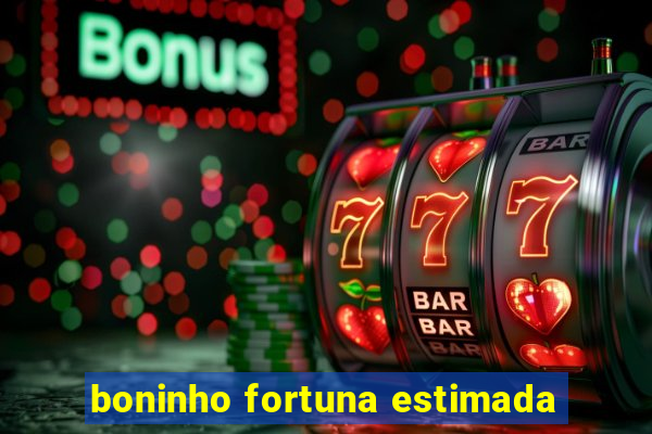 boninho fortuna estimada