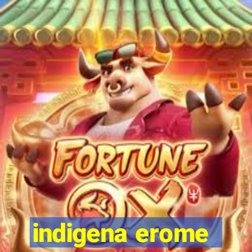 indigena erome