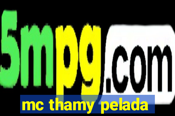 mc thamy pelada