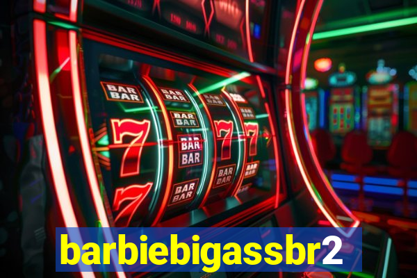 barbiebigassbr2