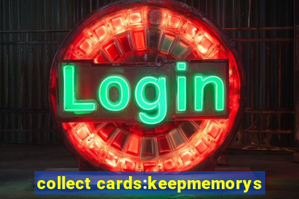 collect cards:keepmemorys