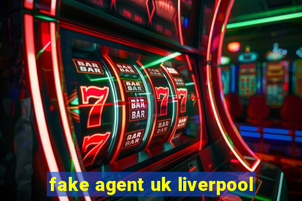 fake agent uk liverpool