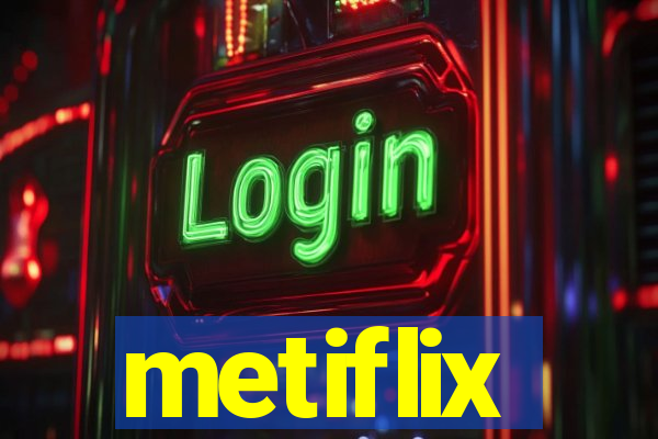 metiflix